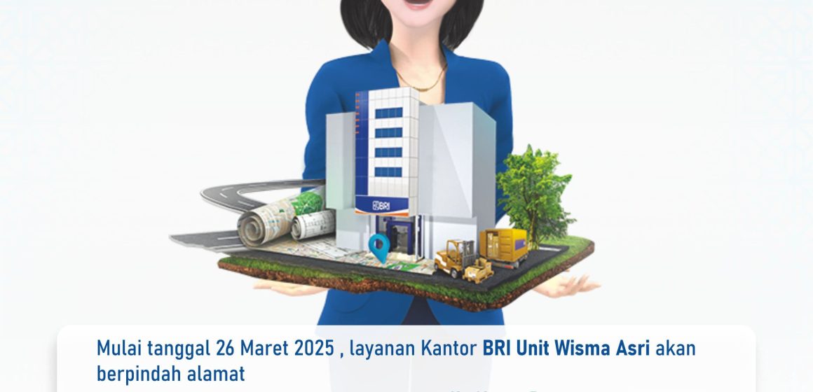 Kenyamanan Nasabah Tidak Terganggu, Ini Alamat Kantor BRI Unit Wisma Asri yang Baru